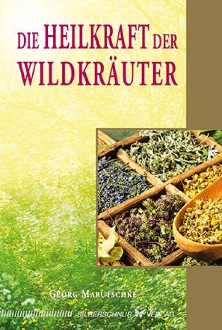 Die Heilkraft der Wildkräuter - Georg Marutschke
