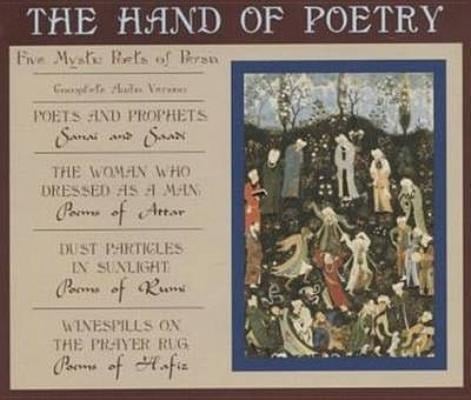 The Hand of Poetry: Five Mystic Poets of Persia - 