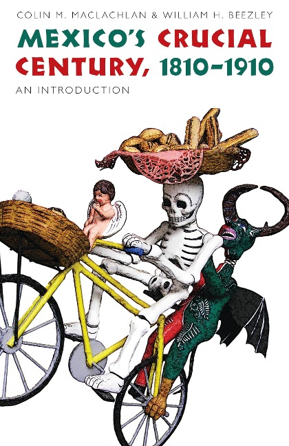 Mexico's Crucial Century, 1810-1910 - William H. Beezley, Colin M. Maclachlan
