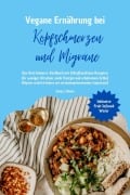 Cover-Bild zum Titel 'Vegane Ernährung bei Kopfschmerzen und Migräne: Das Anti-Schmerz-Kochbuch mit 150 pflanzlichen Rezepten für weniger Attacken, mehr Energie und erholsamen Schlaf' von 'Sanja J. Gibson'