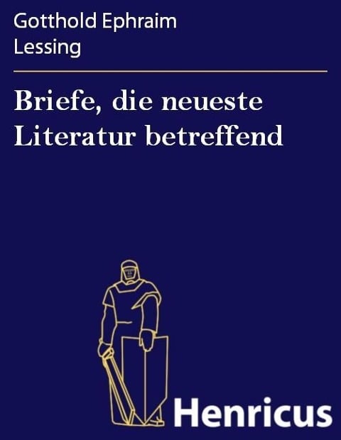 Briefe, die neueste Literatur betreffend - Gotthold Ephraim Lessing