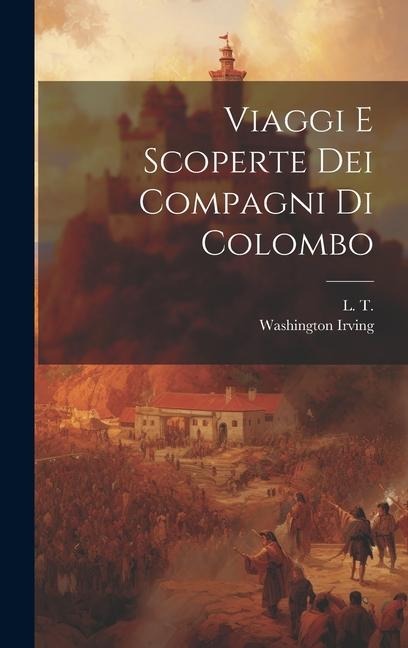 Viaggi E Scoperte Dei Compagni Di Colombo - Washington Irving, L. T