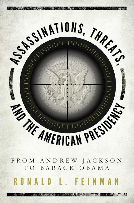 Assassinations, Threats, and the American Presidency - Ronald L. Feinman