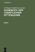 Cover-Bild zum Titel 'Christoph Friedrich von Ammon: Handbuch der christlichen Sittenlehre. Band 3' von 'Christoph Friedrich Von Ammon'