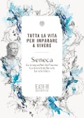 Tutta la vita per imparare a vivere. La tranquillità dell'animo. La brevità della vita. La vita felice - Lucio Anneo Seneca