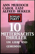 Roman Paket 10 Mitternachtsthriller um Liebe und Geheimnis - Alfred Bekker, Ann Murdoch, Carol East