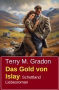 Cover-Bild zum Titel 'Das Gold von Islay: Schottland Liebesroman' von 'Terry M. Gradon'