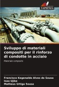 Cover-Bild zum Titel 'Sviluppo di materiali compositi per il rinforzo di condotte in acciaio' von 'Francisco Kegenaldo Alves de Sousa, Isao Ujike, Matheus Urtiga Sousa'