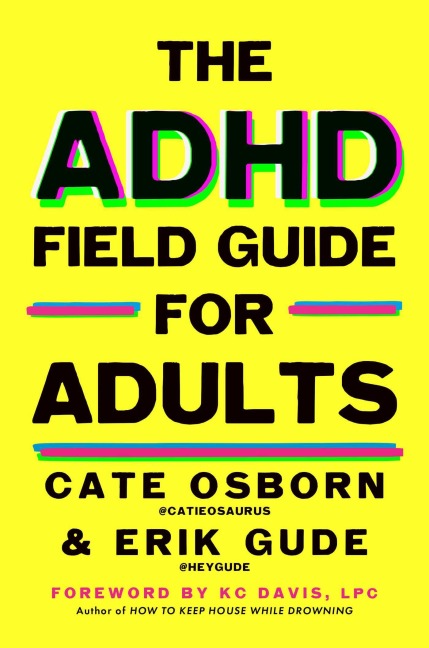 The ADHD Field Guide for Adults - Cate Osborn, Rennie Dyball, Erik Gude