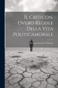 Il Criticon, Overo Regole Della Vita Politicamorale - Baltasar Gracián Y Morales