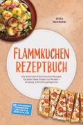 Cover-Bild zum Titel 'Flammkuchen Rezeptbuch: Die leckersten Flammkuchen Rezepte für jeden Geschmack und Anlass - knusprig, schnell & gelingsicher - inkl. glutenfreien Flammkuchen, Low-Carb-Teig, Süßem & Salaten' von 'Ebba Behrend'