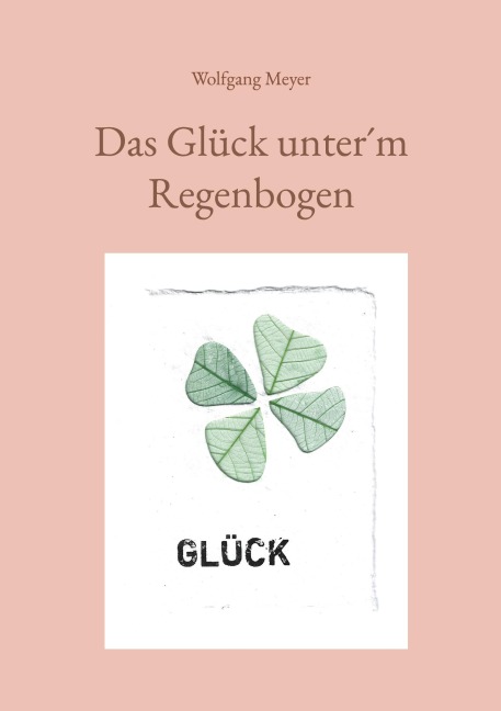 Das Glück unter¿m Regenbogen - Wolfgang Meyer