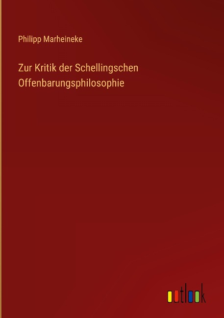 Zur Kritik der Schellingschen Offenbarungsphilosophie - Philipp Marheineke