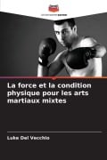 Cover-Bild zum Titel 'La force et la condition physique pour les arts martiaux mixtes' von 'Luke Del Vecchio'