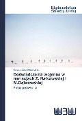 Cover-Bild zum Titel 'Do¿wiadczenia wojenne w narracjach Z. Na¿kowskiej i M.D¿browskiej' von 'Marzena Zdrojewska-Malec'