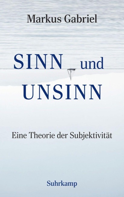 Sinn und Unsinn ¿ Eine Theorie der Subjektivität (Sinnfeldtheorie 3) - Markus Gabriel