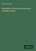 Cover-Bild zum Titel 'Melanesien, Polynesien, Neuseeland und Mikronesien' von 'Karl Emil Jung'