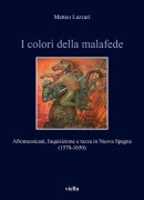 Cover-Bild zum Titel 'I colori della malafede. Afromessicani, Inquisizione e razza in Nuova Spagna (1570-1650)' von 'Matteo Lazzari'