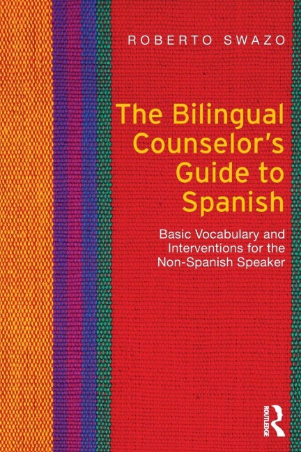The Bilingual Counselor's Guide to Spanish - Roberto Swazo