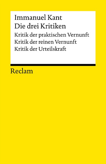 Die drei Kritiken: Kritik der praktischen Vernunft . Kritik der reinen Vernunft . Kritik der Urteilskraft - Immanuel Kant