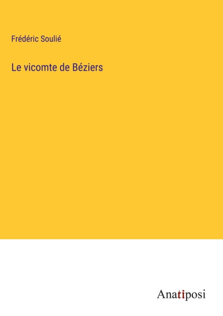 Le vicomte de Béziers - Frédéric Soulié