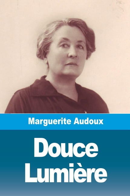 Douce Lumière - Marguerite Audoux