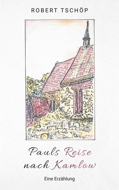 Pauls Reise nach Kamlow - Robert Tschöp