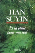 Cover-Bild zum Titel 'Et la pluie pour ma soif' von 'Han Suyin'