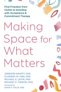 Cover-Bild zum Titel 'Making Space for What Matters' von 'Jennifer Krafft, Clarissa W Ong, Michael E Levin, Michael P Twohig'