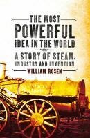 The Most Powerful Idea in the World - William Rosen