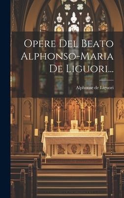 Opere Del Beato Alphonso-maria De Liguori... - Alphonse De Liguori