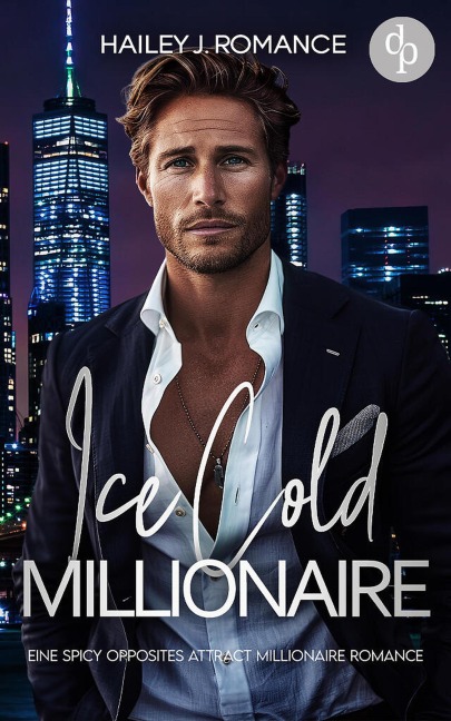 Ice Cold Millionaire | Eine spicy Opposites attract Millionaire Romance - Hailey J. Romance