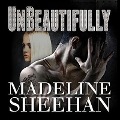 Cover-Bild zum Titel 'Unbeautifully Lib/E' von 'Madeline Sheehan'