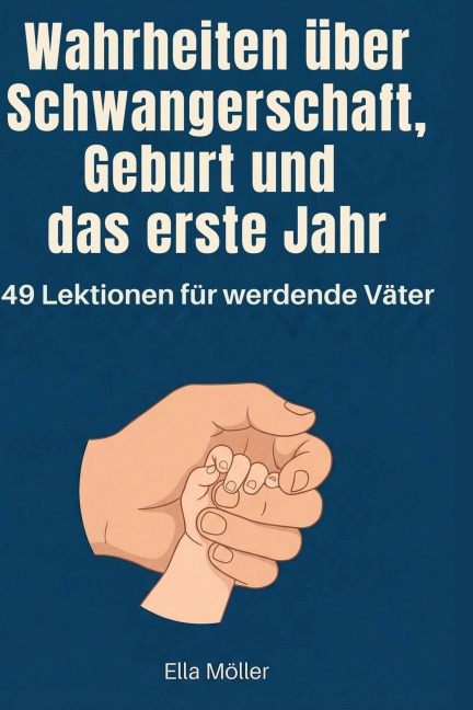 Wahrheiten über Schwangerschaft, Geburt und das erste Jahr - Ella Möller