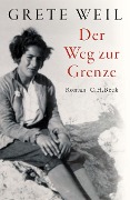 Cover-Bild zum Titel 'Der Weg zur Grenze' von 'Grete Weil'