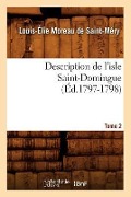 Description de l'Isle Saint-Domingue. Tome 2 (Éd.1797-1798) - Louis-Élie Moreau de Saint-Méry