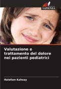 Cover-Bild zum Titel 'Valutazione e trattamento del dolore nei pazienti pediatrici' von 'Halefom Kahsay'