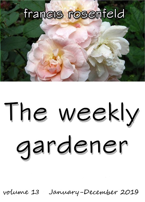 The Weekly Gardener Volume 13 - January to December 2019 - Francis Rosenfeld