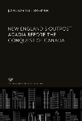 Cover-Bild zum Titel 'New England'S Outpost Acadia Before the Conquest of Canada' von 'John Bartlet Brebner'