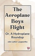 Cover-Bild zum Titel 'Aeroplane Boys Flight Or, A Hydroplane Roundup' von 'Langworthy John Luther'