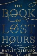 Cover-Bild zum Titel 'The Book of Lost Hours' von 'Hayley Gelfuso'