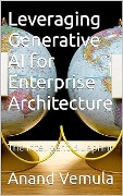 Leveraging Generative AI for Enterprise Architecture: The Intelligent Blueprint - Anand Vemula