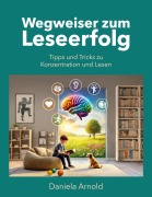 Wegweiser zum Leseerfolg - Daniela Arnold