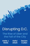 Cover-Bild zum Titel 'Disrupting D.C.' von 'Katie J Wells, Kafui Attoh, Declan Cullen'