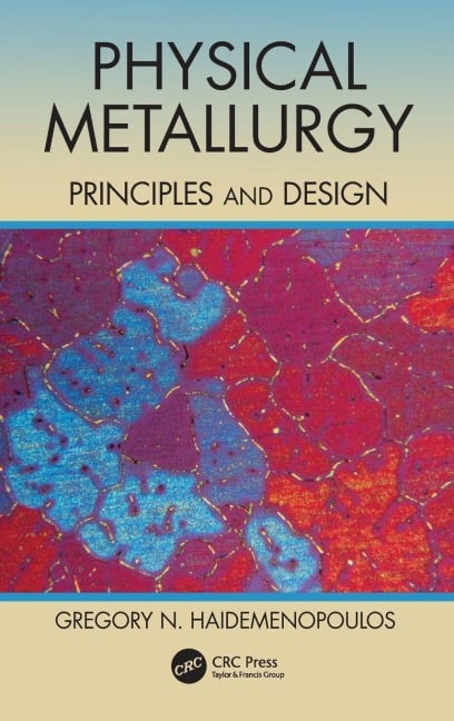 Physical Metallurgy - Gregory N. Haidemenopoulos