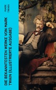 Die bekanntesten Werke von Mark Twain (Illustrierte Ausgabe) - Mark Twain