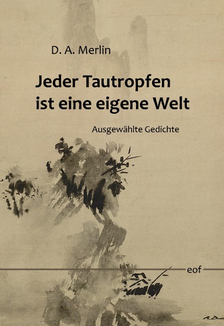 Jeder Tautropfen ist eine eigene Welt - D. A. Merlin