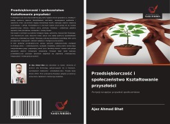 Cover-Bild zum Titel 'Przedsi¿biorczo¿¿ i spo¿ecze¿stwo Kszta¿towanie przysz¿o¿ci' von 'Ajaz Ahmad Bhat'