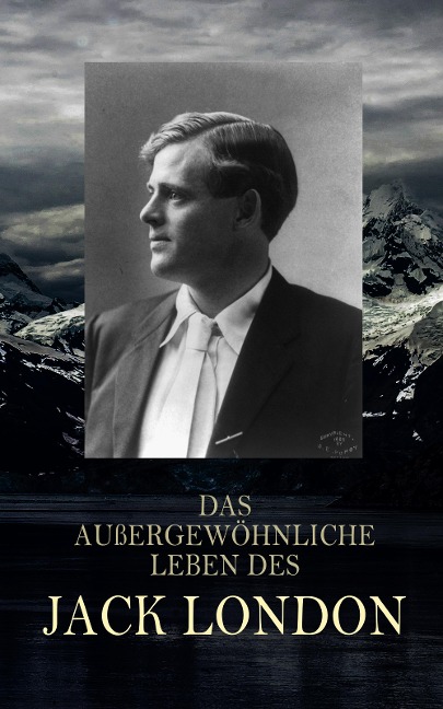 Das außergewöhnliche Leben des Jack London - Jack London