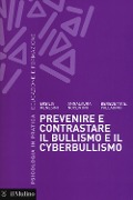Prevenire e contrastare il bullismo e il cyberbullismo - Ersilia Menesini, Anna Nocentini, Benedetta E. Palladino